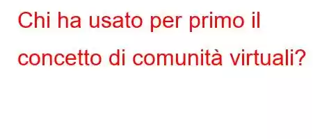 Chi ha usato per primo il concetto di comunità virtuali