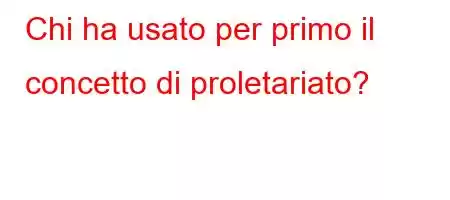 Chi ha usato per primo il concetto di proletariato