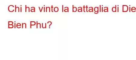 Chi ha vinto la battaglia di Dien Bien Phu?