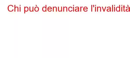 Chi può denunciare l'invalidità?