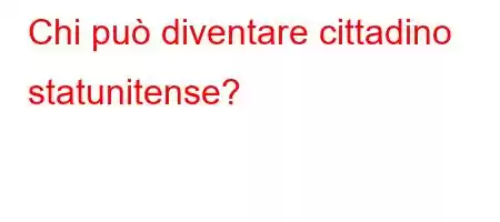 Chi può diventare cittadino statunitense