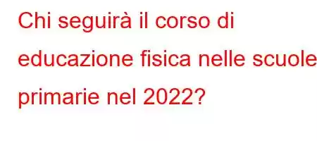 Chi seguirà il corso di educazione fisica nelle scuole primarie nel 2022?