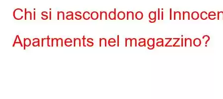 Chi si nascondono gli Innocent Apartments nel magazzino?