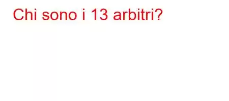 Chi sono i 13 arbitri?