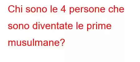 Chi sono le 4 persone che sono diventate le prime musulmane