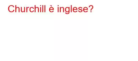 Churchill è inglese