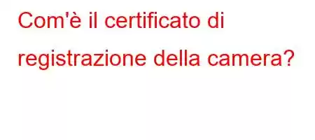 Com'è il certificato di registrazione della camera?