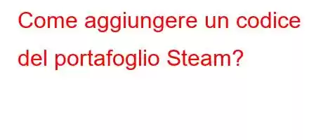 Come aggiungere un codice del portafoglio Steam