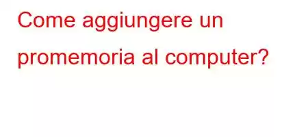 Come aggiungere un promemoria al computer