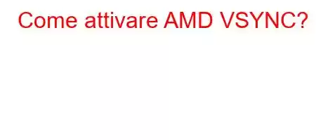 Come attivare AMD VSYNC