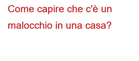 Come capire che c'è un malocchio in una casa?