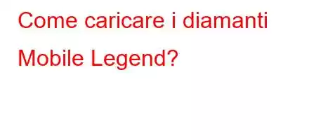 Come caricare i diamanti Mobile Legend