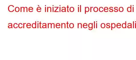 Come è iniziato il processo di accreditamento negli ospedali?