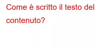 Come è scritto il testo del contenuto