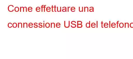 Come effettuare una connessione USB del telefono?