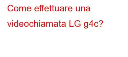 Come effettuare una videochiamata LG g4c?