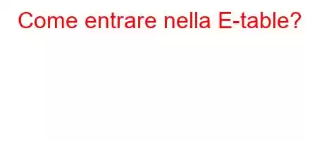 Come entrare nella E-table