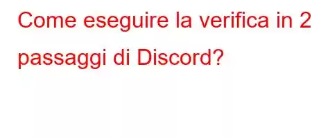 Come eseguire la verifica in 2 passaggi di Discord