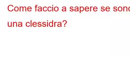 Come faccio a sapere se sono una clessidra?