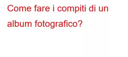 Come fare i compiti di un album fotografico?