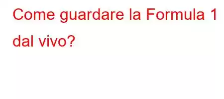 Come guardare la Formula 1 dal vivo