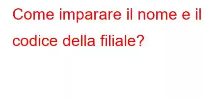 Come imparare il nome e il codice della filiale