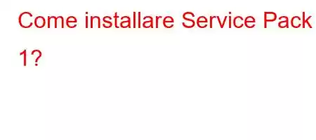 Come installare Service Pack 1?