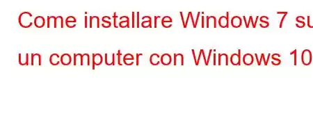 Come installare Windows 7 su un computer con Windows 10?