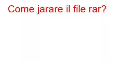 Come jarare il file rar