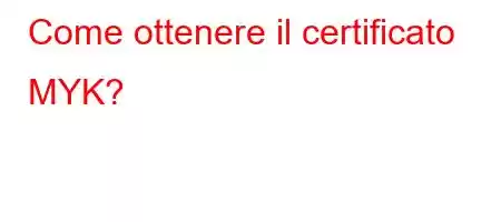 Come ottenere il certificato MYK