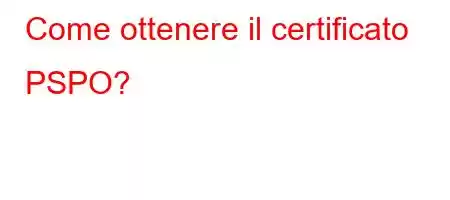 Come ottenere il certificato PSPO?