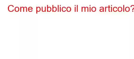 Come pubblico il mio articolo