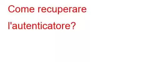 Come recuperare l'autenticatore?