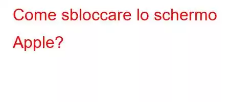 Come sbloccare lo schermo Apple?