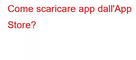 Come scaricare app dall'App Store?