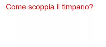 Come scoppia il timpano