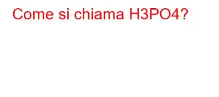 Come si chiama H3PO4