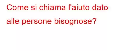 Come si chiama l'aiuto dato alle persone bisognose