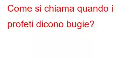 Come si chiama quando i profeti dicono bugie