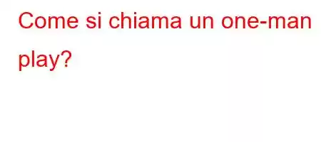 Come si chiama un one-man play?