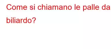 Come si chiamano le palle da biliardo?