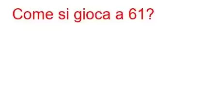 Come si gioca a 61?