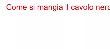 Come si mangia il cavolo nero