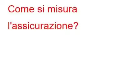 Come si misura l'assicurazione?