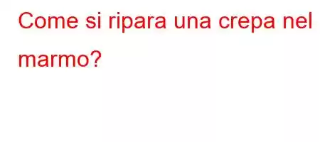 Come si ripara una crepa nel marmo?