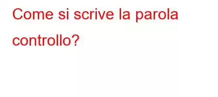 Come si scrive la parola controllo?