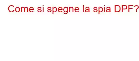 Come si spegne la spia DPF