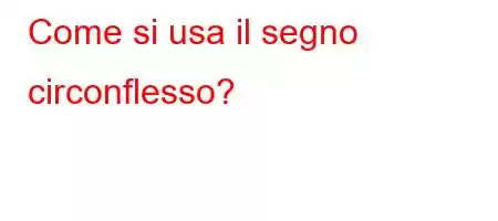 Come si usa il segno circonflesso?