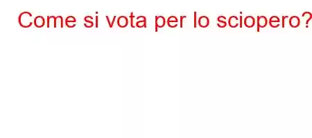 Come si vota per lo sciopero?