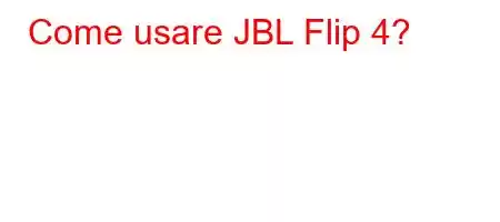 Come usare JBL Flip 4?